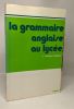 La grammaire anglaise au lycée : De la 2e au Baccalauréat + La grammaire anglaise de l'étudiant + Flying Pigs: mille et une expressions pour apprendre ...