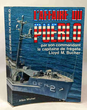 L'affaire du Pueblo - par son commandant le capitaine de Frégate Lloyd M. Bucher - avec la collaboration de Mark Rascovih. Bucher Lloyd M. Rascovich ...