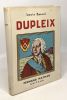 Un prodigieux roman d'aventures: La vie de Dupleix. Saurel Louis