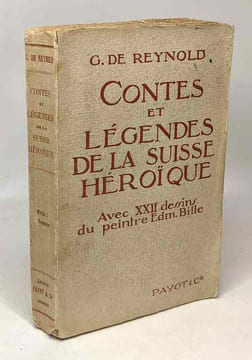 Contes et légendes de la Suisse héroïque - nouvelle édition revue et augmentée d'un conte -- 22 dessins du peintre Edmond Bille. De Reynold G
