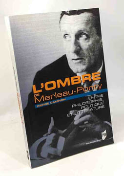 L'ombre de Merleau-Ponty : Entre philosophie politique et littérature. Campion Pierre
