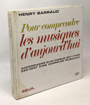 Pour comprendre les musiques d'aujourd'hui - accompagné d'un disque 33T-17cm des cent cinq exemples musicaux. Barraud Henry