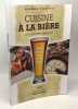 Cuisine &agrave; la bi&egrave;re &agrave; la port&eacute;e de tous. Fortin Pierre