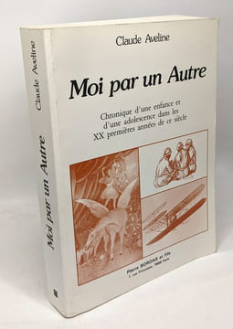 Moi par un autre : Chronique d'une enfance et d'une adolescence dans les XX premières années de ce siècle. Aveline Claude  Du Toussaint