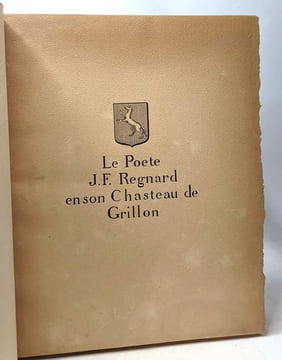 Le poète J. Fr Regnard en son chasteau de grillon - étude topographique littéraire et morale suivie de la publication des actes originaux de scellés ...
