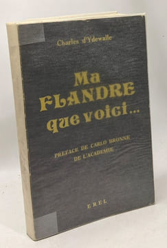 Ma Flandre que voici... - préface de Carlo Bronne de l'Académie ---- 2e édition. YDEWALLE Charles d'