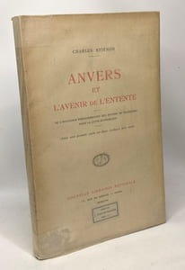 Anvers et l'avenir de l'entente - de l'influence prépondérante des moyens de transport dans la lutte économique - avec une grande carte en deux couleurs hors texte