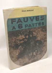 Fauves à six pattes - préface de Mr Roger Heim