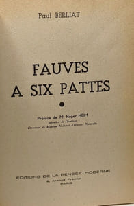 Fauves à six pattes - préface de Mr Roger Heim