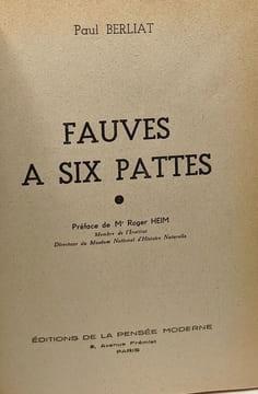 Fauves à six pattes - préface de Mr Roger Heim. Berliat Paul