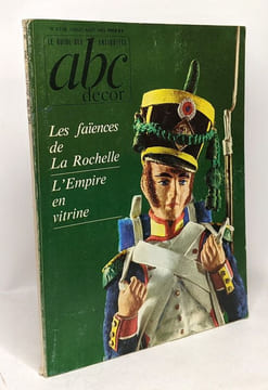 Les faïences de la Rochelle - l'Empire en vitrine - ABC décor - le guide des antiquités n°57-58 juillet août 1969. Collectif