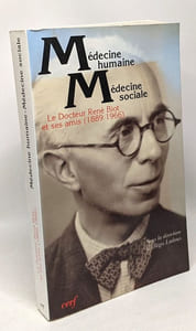 Médecine humaine médecine sociale - Le Docteur René Biot et ses amis 1889-1966