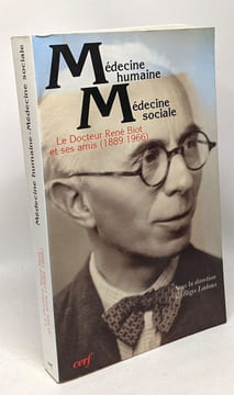 Médecine humaine médecine sociale - Le Docteur René Biot et ses amis 1889-1966. Ladous Regis