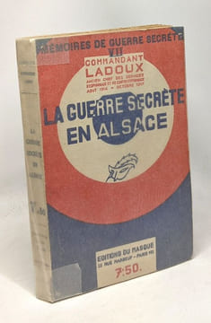 La guerre secrète en Alsace - collection mémoires de guerre secrète VII. Ladoux Commandant