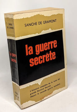 La guerre secrète - l'histoire complète de la lutte des grands services secrets depuis la seconde guerre mondiale. de gramont sanche
