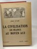 La civilisation en France au moyen âge - préface de Mario Roques. Evans Joans