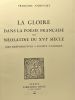 La gloire dans la poésie française et néolatine du XVIe siècle - des rhétoriqueurs à Agrippa d'Aubigné - travaux d'humanisme et renaissance CII. ...