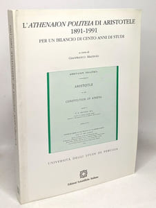 LATHENAION POLITEIA DI ARISTOTELE 1891-1991 - per un bilancio di cento anni di studi