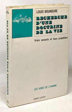 Recherche d'une doctrine de la vie - vrais savants et faux prophètes. Bounoure Louis