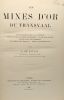 Les mines d'or du transvaal - étude géographique et historique organisation des sociétés minières étude géologique exploitation des gisements ...