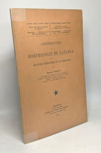 Contribution à la morphologie du Katanga - les cycles géographiques et les pénéplaines - institut royal colonial belge