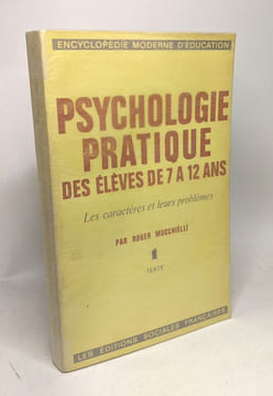 Psychologie pratique des élèves de 7 à 12 ans - les caractères et leurs problèmes - 1. texte - encyclopédie moderne d'éducation. Mucchielli Roger