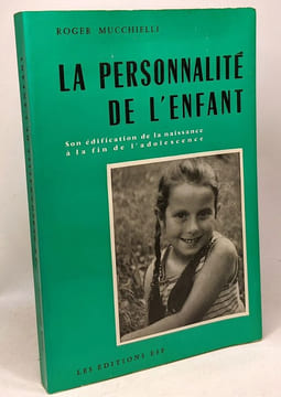La personnalité de l'enfant - son édification de la naissance à la fin de l'adolescence. Mucchielli Roger