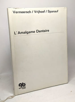 L'amalgame dentaire - sa microstructure ses propriétés et sa technique de manipulation. Ablert G. Vermeersch Matthijs M.A. Vrijhoef Adam J. Spanauf