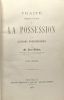Traité théorique et pratique de la Possession et des actions possessoires - TOME PREMIER. Léon Wodon