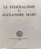 Le fédéralisme et Alexandre Marc - avec hommage de Alexandre Marc. Collectif D'auteurs Reiben  Gouzy Voyenne Aron De Rougement Kinsky Brugmans ...
