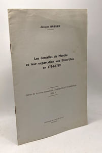 Les dentelles de Marche et leur exportation aux Etat-Unis en 1784-1789 - extrait de la revue trimestrielle Ardenne et Famenne 1962 3. --- page 106 à 114