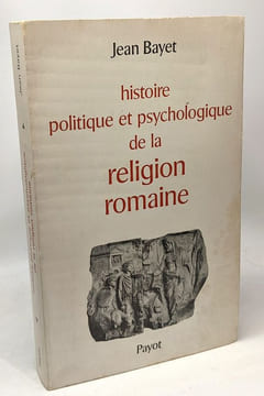 Histoire politique et psychologique de la religion romaine - 2e édition revue et corrigée. Bayet Jean