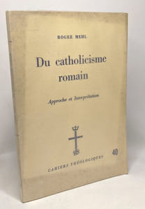 Du catholicisme romain - approche et interprétation - Cahiers théologiques n°40