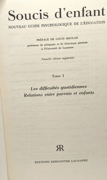 Soucis d'enfant - nouveau guide psychologique de l'éducation - préface de Louis Meylan - TOME I/ Les difficultés quotidiennes relations entre parents ...