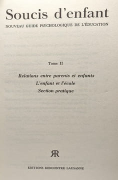 Soucis d'enfant - nouveau guide psychologique de l'éducation - préface de Louis Meylan - TOME I/ Les difficultés quotidiennes relations entre parents ...