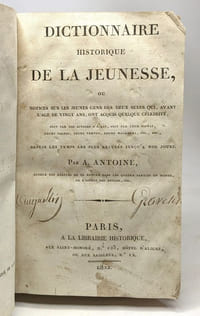 Dictionnaire de la jeunesse ou notices sur les jeunes gens des deux sexes qui avant l'âge de vingt ans ont acquis quelque célébrité