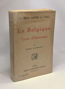 La Belgique - terre d'héroïsme - le Droit contre la Force