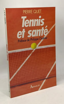 Tennis et santé. huit praticiens du sport vous conseillent. Quet Pierre