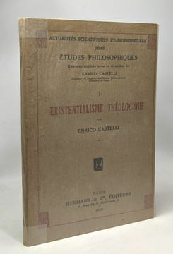 Existentialisme théologique - TOME I - acutalités scientifiques et industrielles 1049 études philosophiques. Castelli Enrico