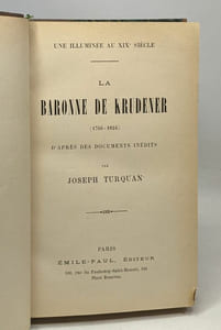 La Baronne de Krudener 1766-1824 une illuminée au XIXe siècle -- d'après des documents inédits