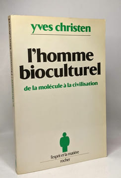 L'Homme bioculturel : De la molécule à la civilisation. Christen Yves