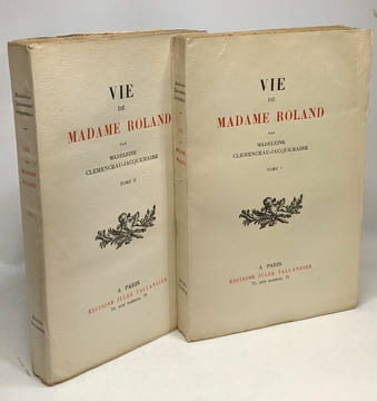 Vie de Madame Roland - TOME UN et DEUX. Madeleine Clémenceau-Jacquemaire