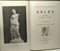 Arles - son histoire ses monuments ses musées - bibliothèque régionaliste - facsimile de l'édition de 1914. J. Charles-Roux