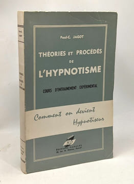 Théories et procédés de l'hypnotisme - cours d'entraînement expérimental - comment on devient hypnotiseur. Jagot Paul. C