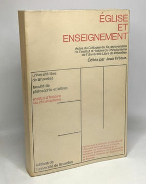 Église et enseignement - actes du Colloque du Xe anniversaire de l'Institut d'Histoire du Christianisme de l'Université Libre de Bruxelles 22-23 avril ...