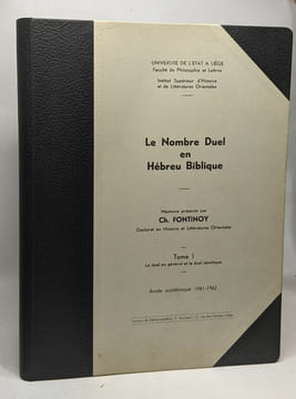 Le nombre Duel en Hébreu Biblique 4 volumes: I/ Le duel en général et le duel sémitique + 2/ Le duel en hébreu biblique (1er volume) + 3/ Le duel en ...