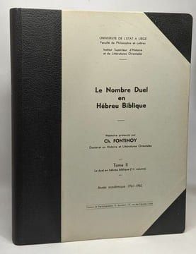 Le nombre Duel en Hébreu Biblique 4 volumes: I/ Le duel en général et le duel sémitique + 2/ Le duel en hébreu biblique (1er volume) + 3/ Le duel en ...