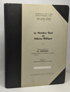 Le nombre Duel en Hébreu Biblique 4 volumes: I/ Le duel en général et le duel sémitique + 2/ Le duel en hébreu biblique (1er volume) + 3/ Le duel en ...