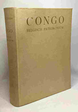 Congo belgisch patrimonium - met woord vooraf door ijne Excellentie prof. P. Ryckkmans - ingeleid door ing. M. Van Den Abeele en prof. dr. F.M. ...