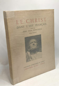 Le Christ dans l'art français - TOME PREMIER - collection ars et historia. Père Paul Doncoeur